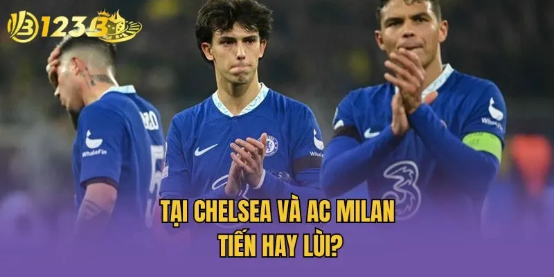 Tại Chelsea và AC Milan - Tiến hay lùi?