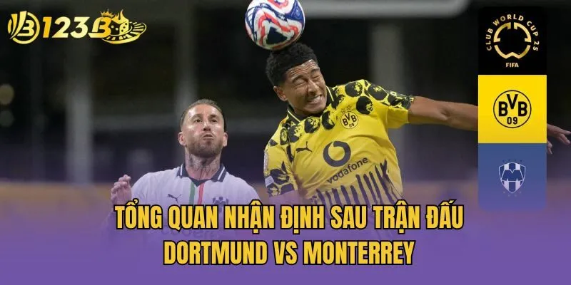 Tổng quan nhận định sau trận đấu Dortmund vs Monterrey